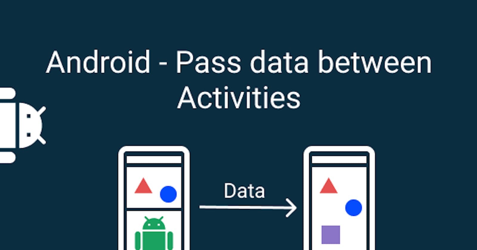 Pass data between Activities | Multi-page apps | Android Devs